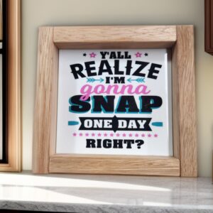 wood-framed-sign-gonna-snap