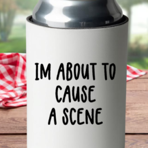about-to-cause-a-scene-koozie